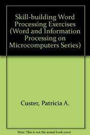 Skill Building Word Processing Exercises (Word and Information Processing on Microcomputers Series)
