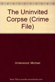 The Uninvited Corpse (Crime File)