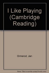 I Like Playing (Cambridge Reading)
