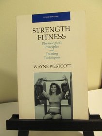 Strength Fitness: Physiological Principles and Training Techniques