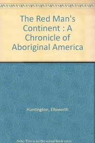 The Red Man's Continent : A Chronicle of Aboriginal America