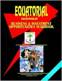 Equatorial Guinea Business and Investment Opportunities Yearbook (World Foreign Policy and Government Library)
