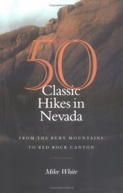 50 Classic Hikes in Nevada: From the Ruby Mountains to Red Rock Canyon