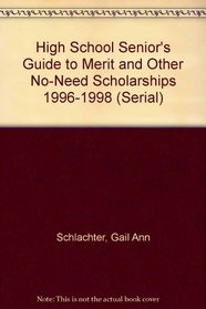 High School Senior's Guide to Merit and Other No-Need Scholarships 1996-1998 (Serial)