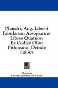 Phaedri, Aug. Liberti Fabularum Aesopiarum Libros Quatuor: Ex Codice Olim Pithoeano, Deinde (1830) (Latin Edition)