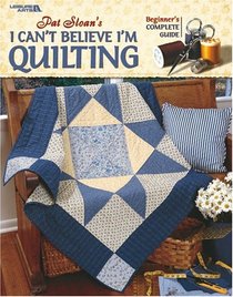 I Can't Believe I'm Quilting! (Leisure Arts #3649)