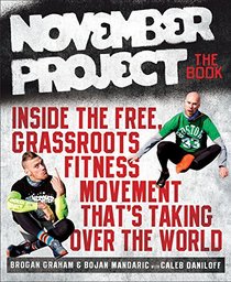November Project: the Book: Inside the Free, Grassroots Fitness Movement That's Taking Over the World