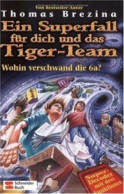 Ein Superfall fr dich und das Tiger-Team, Bd.7, Wohin verschwand die 6a?