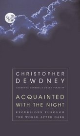 Acquainted with the Night: Excursions Through the World After Dark