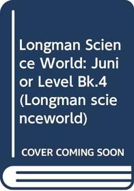Longman Science World: Junior Level Bk.4 (Longman scienceworld)