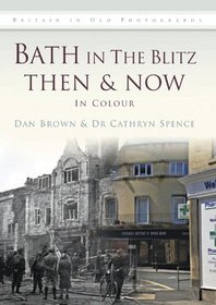 Bath Then & Now: The Blitz (Britain in Old Photographs)