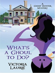 What's a Ghoul to Do? (Ghost Hunter Mysteries, Bk 1) (Large Print)