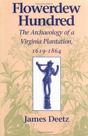Flowerdew Hundred: The Archaeology of a Virginia Plantation, 1619-1864