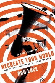 ReCreate Your World: Find Your Voice, Shape the Culture, Change the World