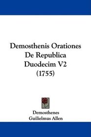 Demosthenis Orationes De Republica Duodecim V2 (1755) (Latin Edition)