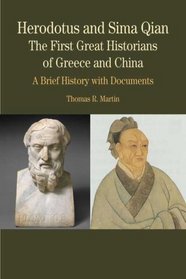 Herodotus and Sima Qian: The First Great Historians of Greece and China: A Brief History with Documents (The Bedford Series in History and Culture)