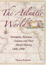 The Atlantic World: Europeans, Africans, Indians and Their Shared History, 1400-1900