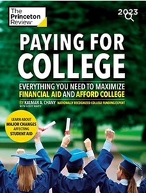 Paying for College, 2023: Everything You Need to Maximize Financial Aid and Afford College (2022) (College Admissions Guides)