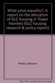 What price equality?: A report on the allocation of GLC housing in Tower Hamlets (GLC housing research & policy report)