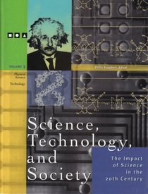 Science, Technology and Society: The Impact of Science Throughout History: the Impact of Science inthe 20th Century (Science, Technology, and Society)