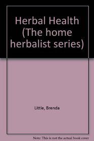 Herbal Health: Herbal Remedies for Common Ailments (The Home Herbalist Series)
