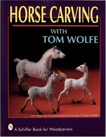 Horse Carving With Tom Wolfe (A Schiffer Book for Woodcarvers)