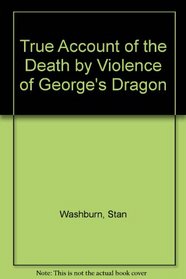 True Account of the Death by Violence of George's Dragon