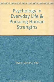 Psychology in Everyday Life & Pursuing Human Strengths