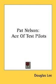 Pat Nelson: Ace Of Test Pilots