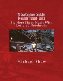 20 Easy Christmas Carols For Beginners Trumpet - Book 1: Big Note Sheet Music With Lettered Noteheads (Volume 1)