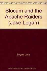 Slocum and the Apache Raiders (Jake Logan, No. 147)