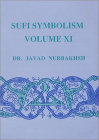 Sufi Symbolism: The Nurbakhsh Encyclopedia of Sufi Terminology, Vol. 11 (Sufi Symbolism)