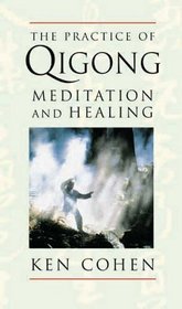 The Practice of Qigong: Meditation and Healing