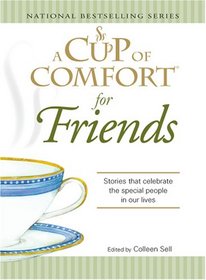 Cup of Comfort for Friends: Stories that celebrate the special people in our lives (A Cup of Comfort)