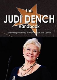 The Judi Dench Handbook - Everything you need to know about Judi Dench