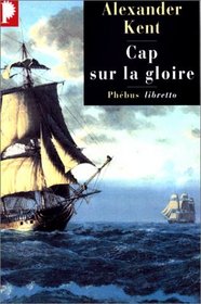 Cap sur la gloire (To Glory We Steer) (Richard Bolitho, Bk 7) (French Edition)