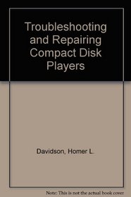 Troubleshooting and Repairing Compact Disc Players