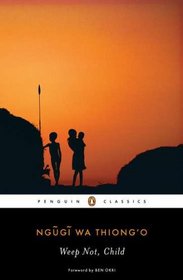 Weep Not, Child (Penguin African Writers)
