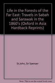 Life in the Forests of the Far East: Travels in Sabah and Sarawak in the 1860's (Oxford in Asia Hardback Reprints)
