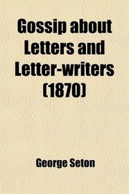 Gossip about Letters and Letter-writers (1870)