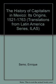 The History of Capitalism in Mexico: Its Origins, 1521-1763 (Translations from Latin America)