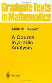 A Course in p-adic Analysis (Graduate Texts in Mathematics)