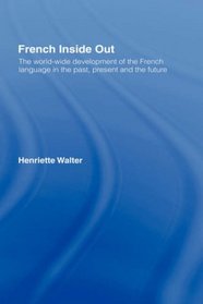 French Inside Out: The World-Wide Development of the French Language in the Past, Present and the Future