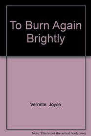 To Burn Again Brightly