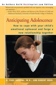 Anticipating Adolescence: How to cope with your child's emotional upheaval and forge a new relationship together