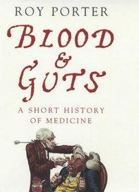 BLOOD AND GUTS: A SHORT HISTORY OF MEDICINE.