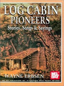Mel  Bay Log Cabin Pioneers: Stories, Songs and Sayings