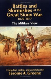 Battles and Skirmishes of the Great Sioux War, 1876-1877: The Military View