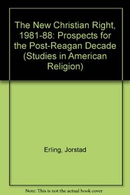 The New Christian Right, 1981-1988: Prospects for the Post-Reagan Decade (Studies in American Religion)