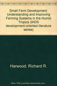 Small farm development: Understanding and improving farming systems in the humid tropics (IADS development-oriented literature series)